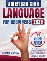 American Sign Language for Beginners - From Beginner to Fluency, Your Bible to Unveil the Beauty of Visual Communication in 21 Days. With Clear and Large Pictures B0DTN5538J Book Cover