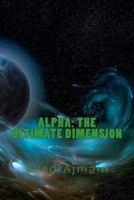 Alpha - The Ultimate Dimension 1475032447 Book Cover