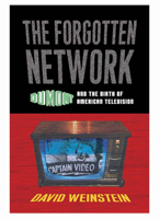 The Forgotten Network: DuMont and the Birth of American Television 1592132456 Book Cover