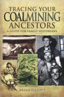 Tracing Your Coalmining Ancestors: A Guide for Family Historians 1848842392 Book Cover