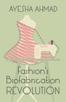Fashion's Biofabrication Revolution 1636765106 Book Cover