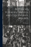 Buttrick's Voyages, Travels, and Discoveries, 1812-1819; 1021445592 Book Cover