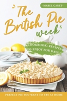 The British Pie Week Cookbook: Recipes to Enjoy for Days: Perfect Pie You Want to Try At Home B0BS1WBQLT Book Cover