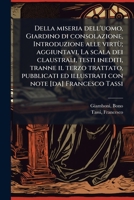 Della miseria dell'uomo, Giardino di consolazione, Introduzione alle virtù; aggiuntavi, La scala dei claustrali, testi inediti, tranne il terzo ... note [da] Francesco Tassi (Italian Edition) B0FHC1NQ32 Book Cover