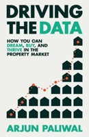 Driving the Data: How You Can Dream, Buy and Thrive in the Property Market 0648995739 Book Cover
