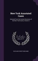 New York Annotated Cases: Selected from the Current Decisions of the New York Courts, Volume 5 1357105517 Book Cover