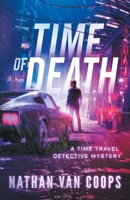 Time of Death: A Time Travel Detective Mystery 1950669076 Book Cover