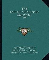 The Baptist Missionary Magazine: 1905 1163303607 Book Cover