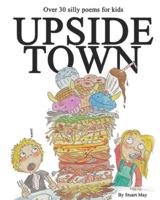 Upside Town - Fun And Silly Poems For Kids: For ages 5 to 10 B0G4ZR71X8 Book Cover