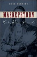 Maskepetoon: Leader, Warrior, Peacemaker 1926613686 Book Cover