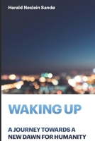 Waking Up: A Journey Towards a New Dawn for Humanity B0DVGTNSH8 Book Cover