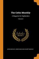 The Celtic Monthly: A Magazine for Highlanders, Volume 8 1019136545 Book Cover