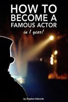 How to become a famous actor - in 1 year: The secret 1500436399 Book Cover