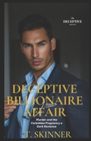 The Deceptive Billionaire Affair: Murder and a Forbidden Pregnancy, a Dark Romance (Steamy, Billionaire, Alpha Male, Surprise Pregnancy, Infidelity) (The Deceptive Series) B0CW5QVDXW Book Cover