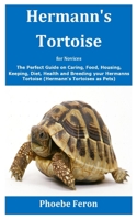 Hermann's Tortoise for Novices: The Perfect Guide on Caring, Food, Housing, Keeping, Diet, Health and Breeding your Hermanns Tortoise B08FBCVD1H Book Cover
