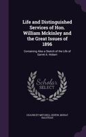 Life and Distinguished Services of Hon. William Mckinley and the Great Issues of 1896: Containing Also a Sketch of the Life of Garret A. Hobart 1178205622 Book Cover