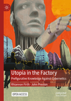Utopia in the Factory: Prefigurative Knowledge Against Cybernetics: Utopian Visions and Alternatives for Emancipation 3031871316 Book Cover