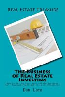 The Business of Real Estate Investing: How to Set Up Your Real Estate Business for Maximum Profitability and Protection 1466494131 Book Cover
