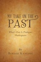 My Take on the Past: What's Past Is Prologue: Shakespeare 1546277005 Book Cover