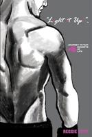 Light It Up!: A Journey Towards Our Four Buckets Of Life 1096329174 Book Cover