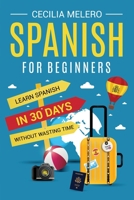 Spanish for Beginners: Learn Spanish in 30 Days Without Wasting Time B0BB67HQQN Book Cover