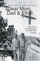 Dear Mom, Dad & Ethel: World War II through the Eyes of a Radio Man 0595319165 Book Cover