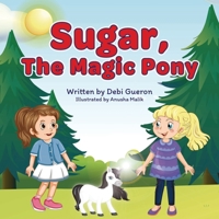 Sugar, The Magic Pony: A Story About Understanding The Connections Between Material Wealth, Family Love, And Gratitude B08VBS3TJ5 Book Cover