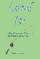 Land It!: Job Hunting Tips for Prime of Lifers 1463632614 Book Cover