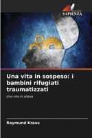 Una vita in sospeso: i bambini rifugiati traumatizzati (Italian Edition) 6209999727 Book Cover