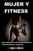 Mujer Y Fitness: Recomposici�n del cuerpo femenino: entrenamiento y nutrici�n B09GZGP2JH Book Cover