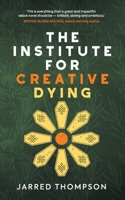 The Institute for Creative Dying 1838027947 Book Cover