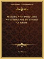 Michel De Notre Dame Called Nostradamus and the Romance of Sorcery 1425362540 Book Cover