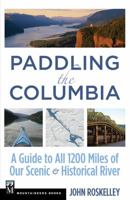 Paddling the Columbia: A Guide to All 1200 Miles of Our Scenic & Historical River 1594857784 Book Cover