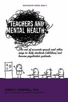 Teachers and Mental Health: The Art of Accurate Speech and Other Ways to Help Students (Children) Not Become Psychiatric Patients. 1463410255 Book Cover