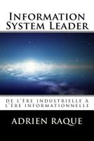 Information System Leader: de L'Ere Industrielle A L'Ere Informationnelle 1523945834 Book Cover