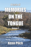 A taste of Memories on the Tongue. Volume 2: Twenty new short stories about growing up on the Tongue River in North Central Wyoming B0FWJY8RSM Book Cover