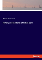 History and Incidents of Indian Corn, and Its Culture 3337842887 Book Cover