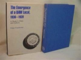 The Emergence of a Uaw Local, 1936-1939: A Study in Class and Culture 0822932954 Book Cover