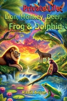 Private Life: Lion, Monkey, Deer, Frog & Dolphin B0DX65XHQ1 Book Cover