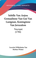 Sebille Van Anjou Gemaalinne Van Gui Van Lusignan, Koninginne Van Jeruzalem: Treurspel (1786) 1120026636 Book Cover