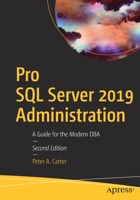Pro SQL Server 2019 Administration : A Guide for the Modern DBA 1484250885 Book Cover