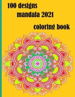 100 designs mandala coloring book: Stress Relieving Mandala Designs for Adults Relaxation 2021: Gifts for family and friends 100 Mandalas: Stress ... 100 Pages B092KWSTQY Book Cover
