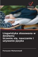 Lingwistyka stosowana w dzialaniu Uczenie się, nauczanie i używanie języka 6202367725 Book Cover