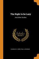 The Right to be Lazy: And Other Studies 0344979105 Book Cover