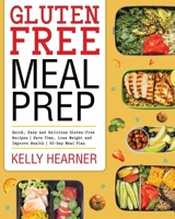 Gluten-Free Meal Prep Cookbook: Quick, Easy and Delicious Gluten-Free Recipes | Save Time, Lose Weight and Improve Health | 30-Day Meal Plan 1703318072 Book Cover