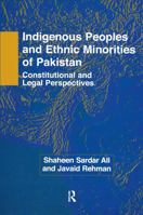 Indigenous Peoples and Ethnic Minorities of Pakistan: Constitutional and Legal Perspectives (NIAS Monographs) 1138972576 Book Cover
