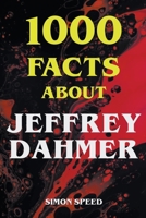 1000 Facts About Jeffrey Dahmer B0BK7L3DC1 Book Cover