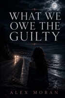 What We Owe the Guilty (The Love and Damage) B0H9QD6SN5 Book Cover