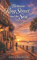 Between King Street and the Sea (Charleston Hearts) B0G9TVHRMT Book Cover