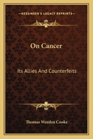 On Cancer: Its Allies And Counterfeits 116309157X Book Cover